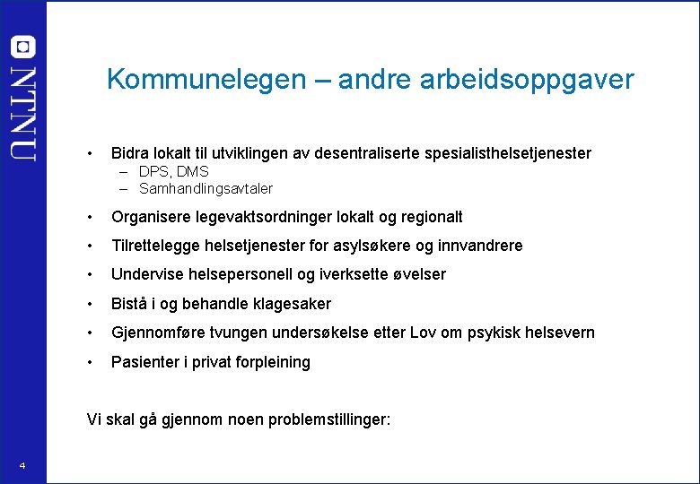 Kommunelegen – andre arbeidsoppgaver • Bidra lokalt til utviklingen av desentraliserte spesialisthelsetjenester – DPS,