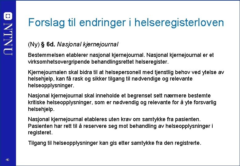 Forslag til endringer i helseregisterloven (Ny) § 6 d. Nasjonal kjernejournal Bestemmelsen etablerer nasjonal