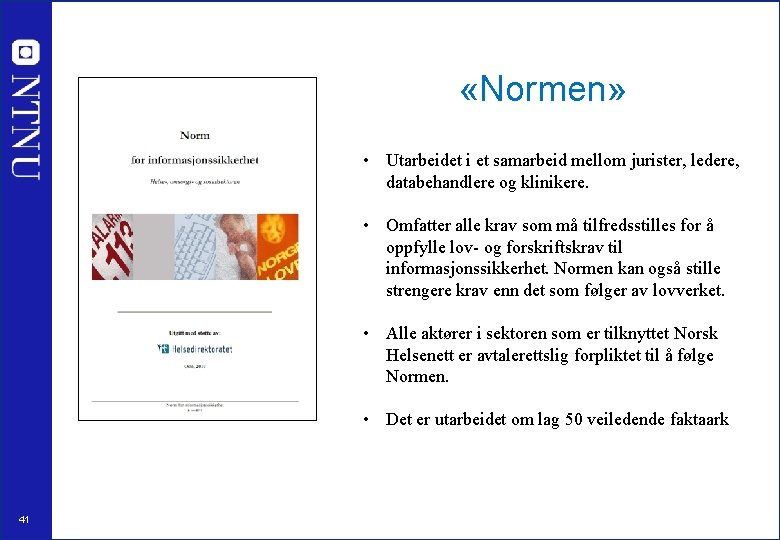  «Normen» • Utarbeidet i et samarbeid mellom jurister, ledere, databehandlere og klinikere. •