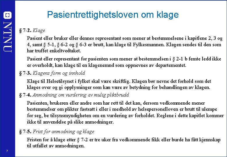 Pasientrettighetsloven om klage § 7 -2. Klage Pasient eller bruker eller dennes representant som