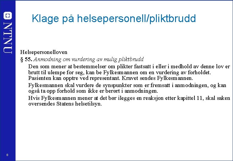 Klage på helsepersonell/pliktbrudd Helsepersonelloven § 55. Anmodning om vurdering av mulig pliktbrudd Den som