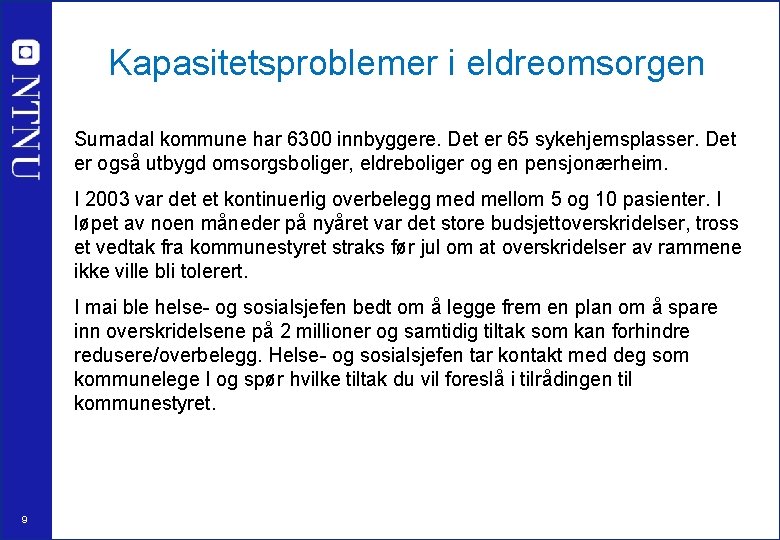 Kapasitetsproblemer i eldreomsorgen Surnadal kommune har 6300 innbyggere. Det er 65 sykehjemsplasser. Det er