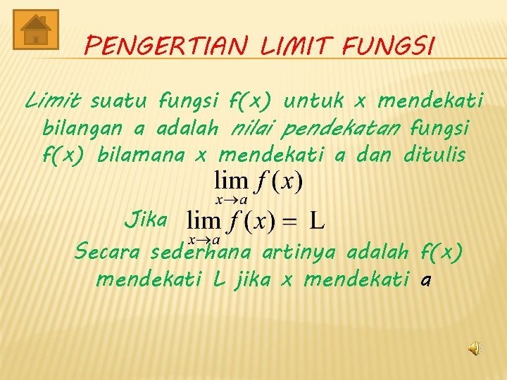 PENGERTIAN LIMIT FUNGSI Limit suatu fungsi f(x) untuk x mendekati bilangan a adalah nilai