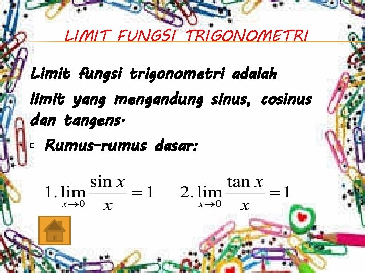 LIMIT FUNGSI TRIGONOMETRI Limit fungsi trigonometri adalah limit yang mengandung sinus, cosinus dan tangens.