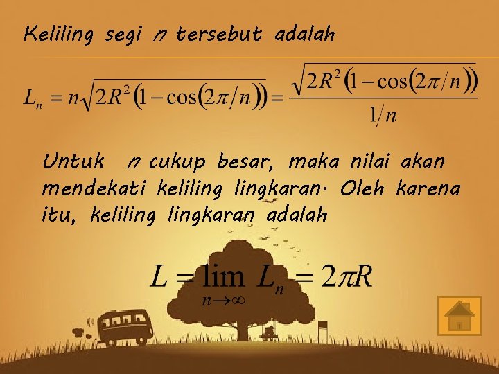 Keliling segi n tersebut adalah Untuk n cukup besar, maka nilai akan mendekati kelilingkaran.