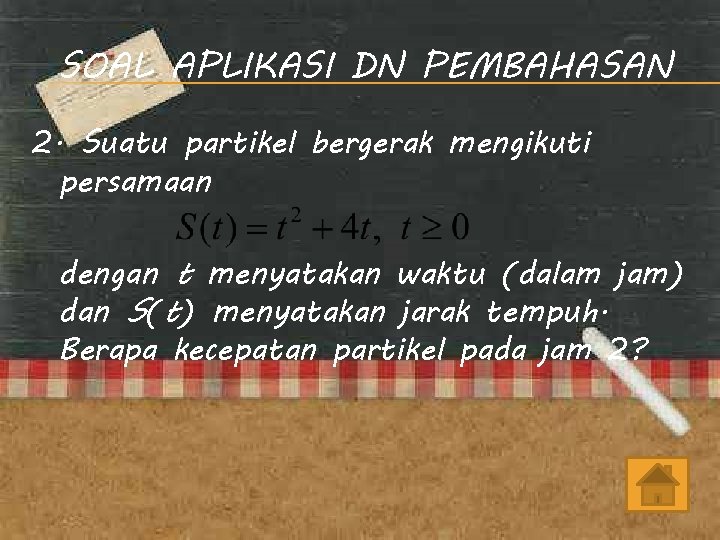 SOAL APLIKASI DN PEMBAHASAN 2. Suatu partikel bergerak mengikuti persamaan dengan t menyatakan waktu