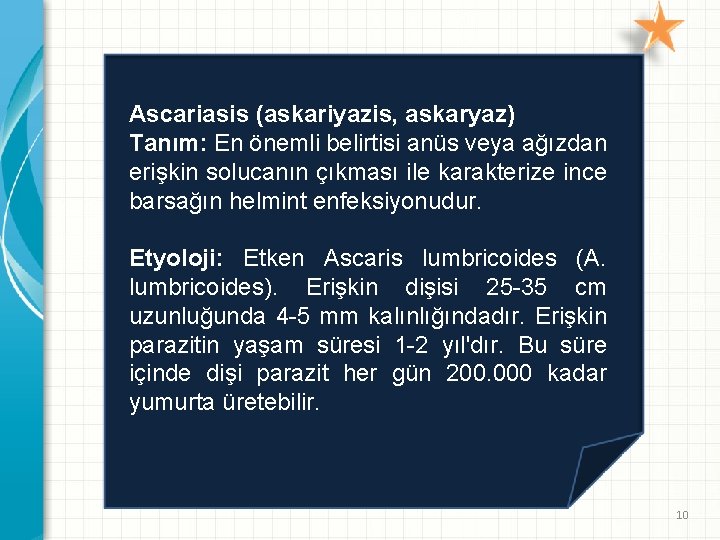 Ascariasis (askariyazis, askaryaz) Tanım: En önemli belirtisi anüs veya ağızdan erişkin solucanın çıkması ile