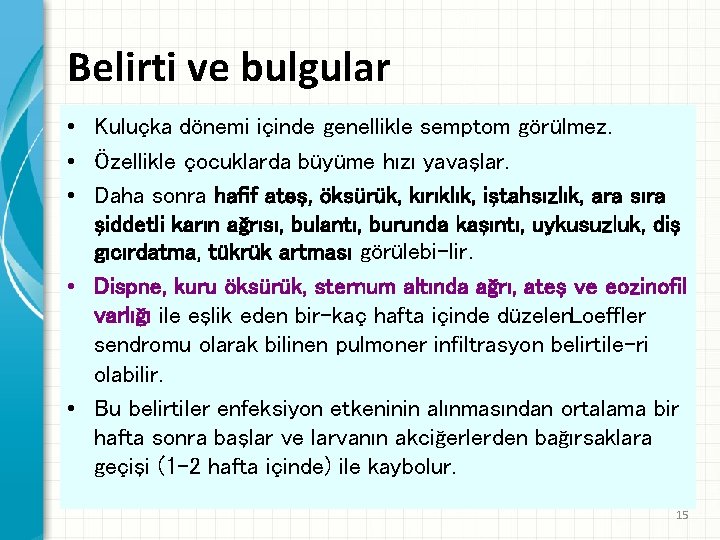 Belirti ve bulgular • Kuluçka dönemi içinde genellikle semptom görülmez. • Özellikle çocuklarda büyüme