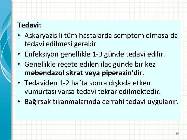 Tedavi: • Askaryazis'li tüm hastalarda semptom olmasa da tedavi edilmesi gerekir • Enfeksiyon genellikle