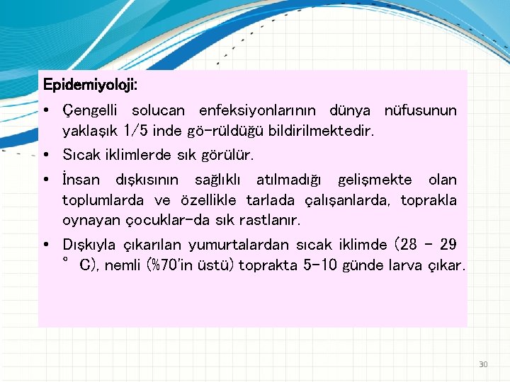 Epidemiyoloji: • Çengelli solucan enfeksiyonlarının dünya nüfusunun yaklaşık 1/5 inde gö rüldüğü bildirilmektedir. •