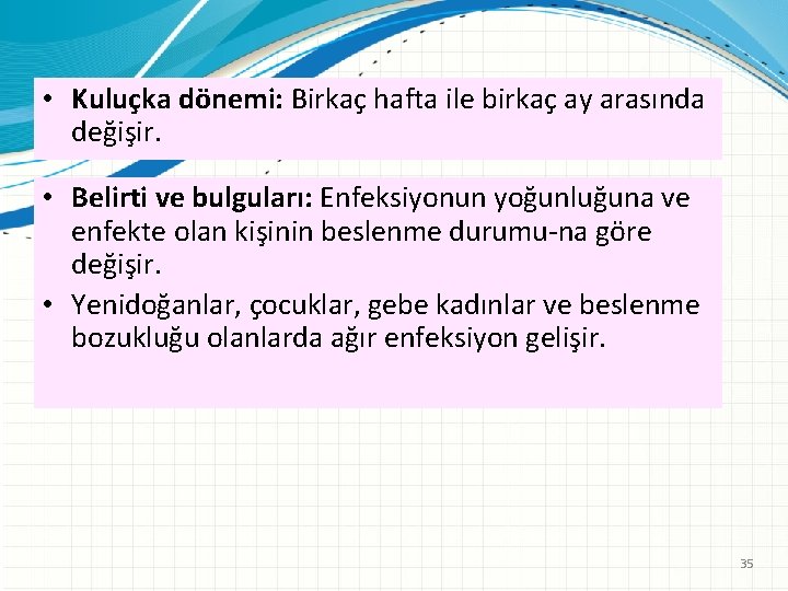  • Kuluçka dönemi: Birkaç hafta ile birkaç ay arasında değişir. • Belirti ve