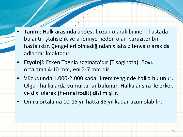  • Tanım: Halk arasında abdest bozan olarak bilinen, hastada bulantı, iştahsızlık ve anemiye