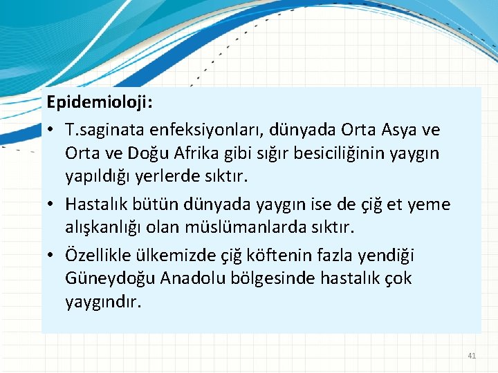 Epidemioloji: • T. saginata enfeksiyonları, dünyada Orta Asya ve Orta ve Doğu Afrika gibi