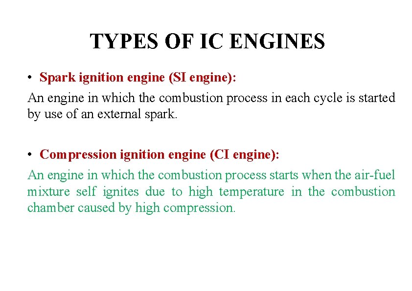 TYPES OF IC ENGINES • Spark ignition engine (SI engine): An engine in which