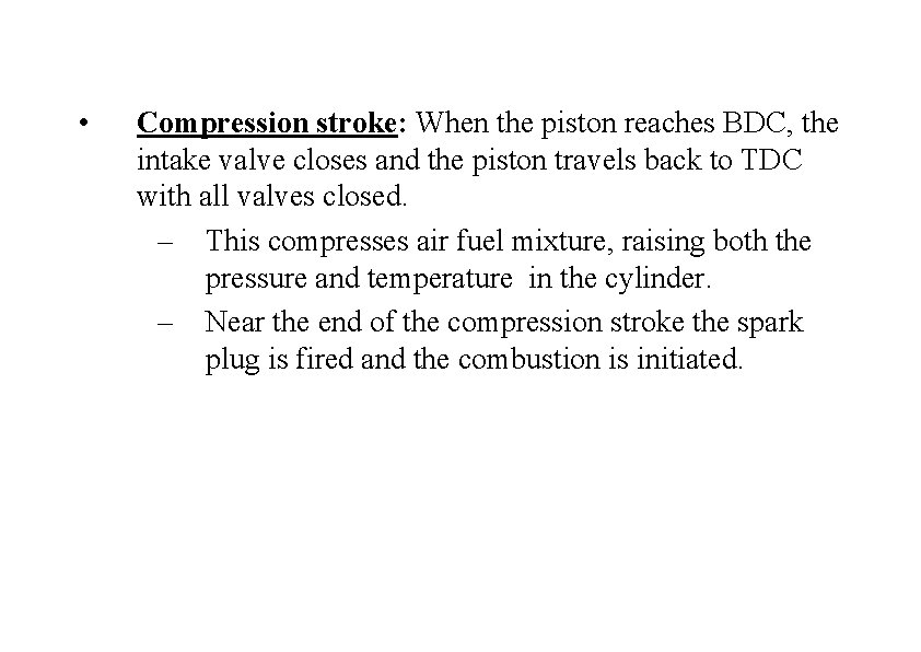  • Compression stroke: When the piston reaches BDC, the intake valve closes and