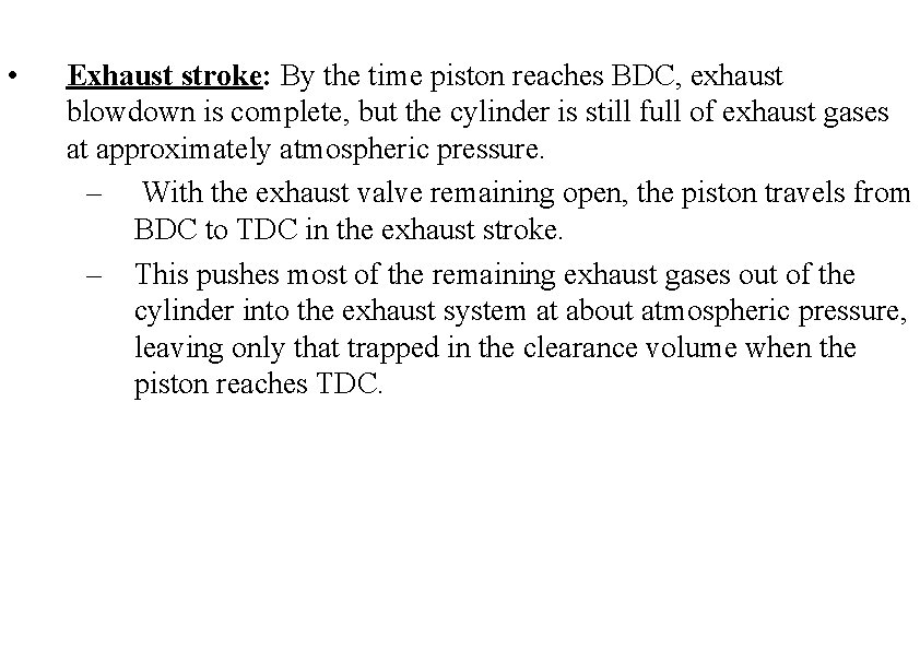  • Exhaust stroke: By the time piston reaches BDC, exhaust blowdown is complete,