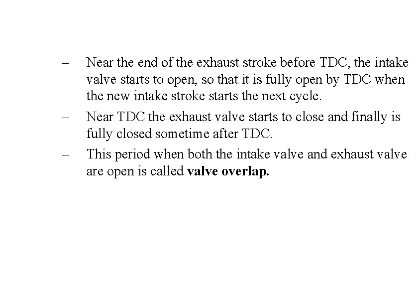 – – – Near the end of the exhaust stroke before TDC, the intake