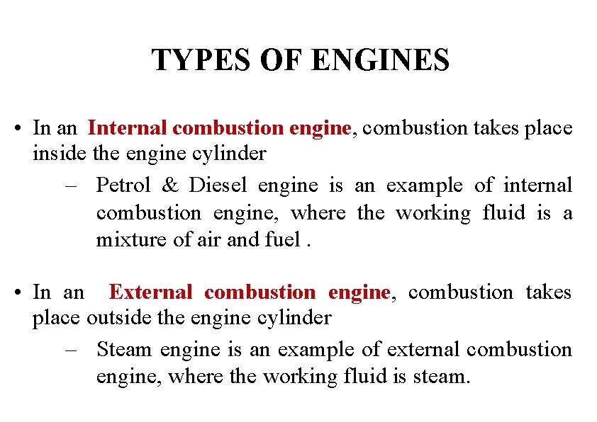 TYPES OF ENGINES • In an Internal combustion engine, combustion takes place inside the
