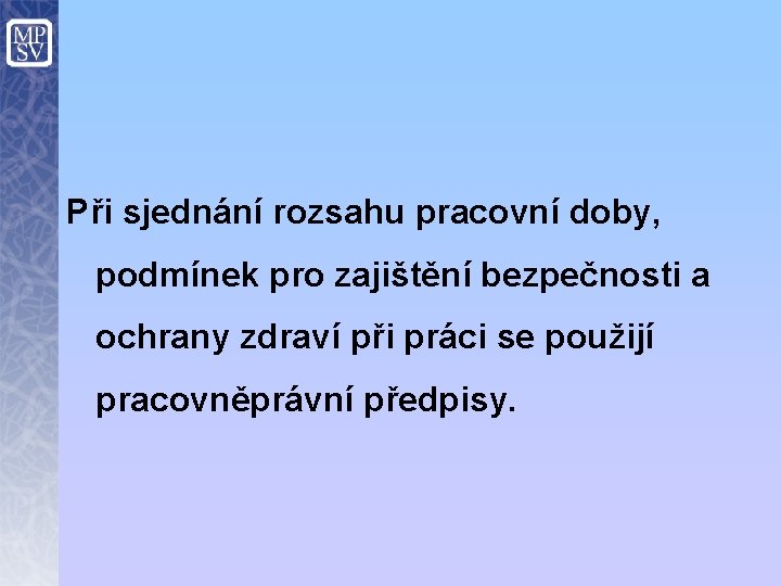 Při sjednání rozsahu pracovní doby, podmínek pro zajištění bezpečnosti a ochrany zdraví při práci