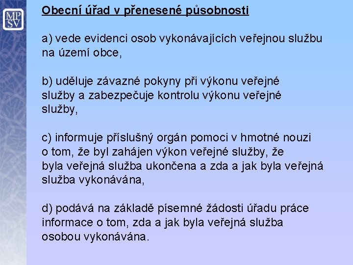 Obecní úřad v přenesené působnosti a) vede evidenci osob vykonávajících veřejnou službu na území