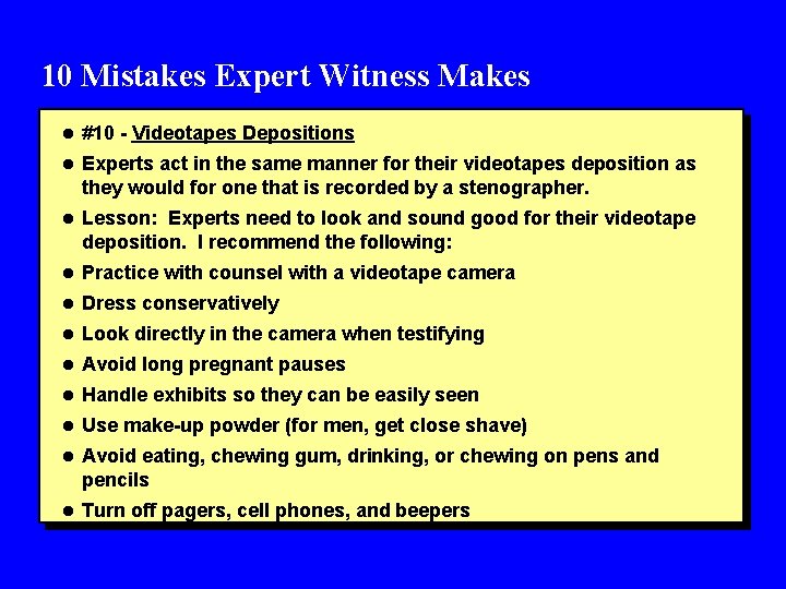 10 Mistakes Expert Witness Makes l #10 Videotapes Depositions l Experts act in the