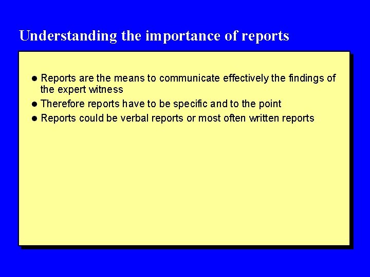 Understanding the importance of reports l Reports are the means to communicate effectively the