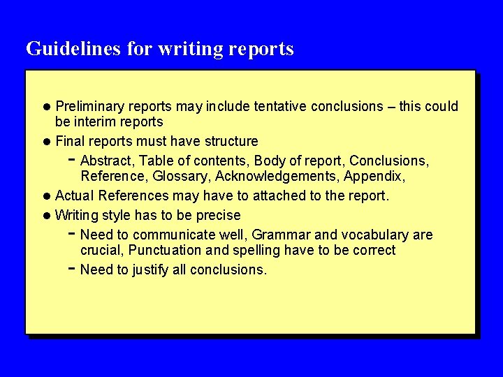 Guidelines for writing reports l Preliminary reports may include tentative conclusions – this could