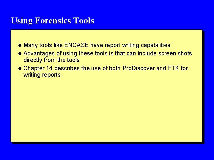 Using Forensics Tools l Many tools like ENCASE have report writing capabilities l Advantages