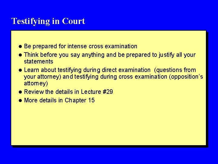 Testifying in Court l Be prepared for intense cross examination l Think before you