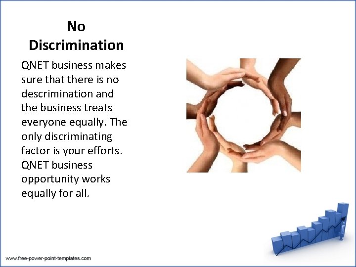 No Discrimination QNET business makes sure that there is no descrimination and the business