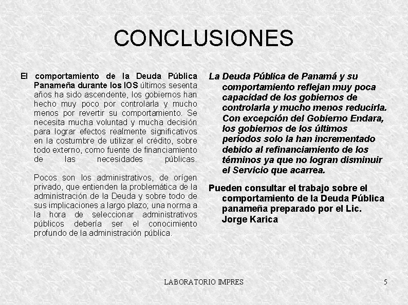 CONCLUSIONES El comportamiento de la Deuda Pública Panameña durante los l. OS últimos sesenta