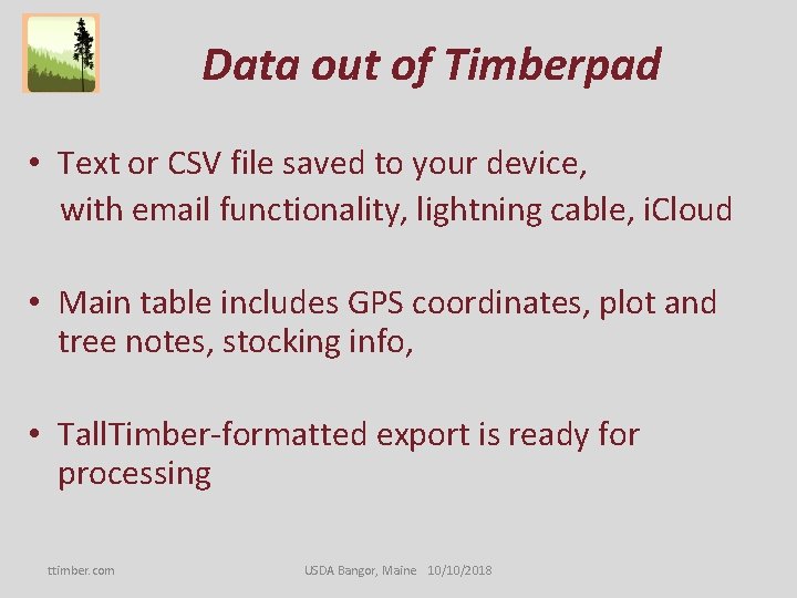 Data out of Timberpad • Text or CSV file saved to your device, with