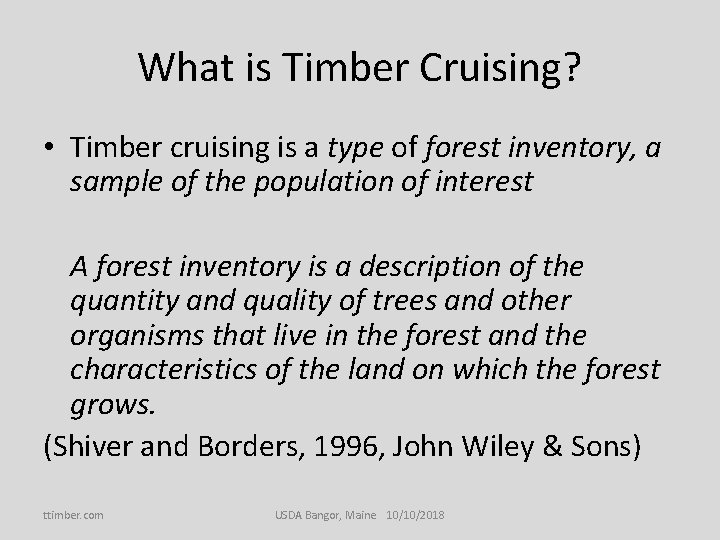 What is Timber Cruising? • Timber cruising is a type of forest inventory, a