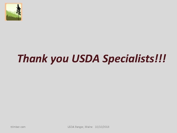 Thank you USDA Specialists!!! ttimber. com USDA Bangor, Maine 10/10/2018 