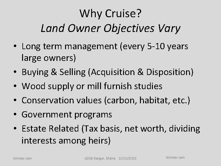 Why Cruise? Land Owner Objectives Vary • Long term management (every 5 -10 years