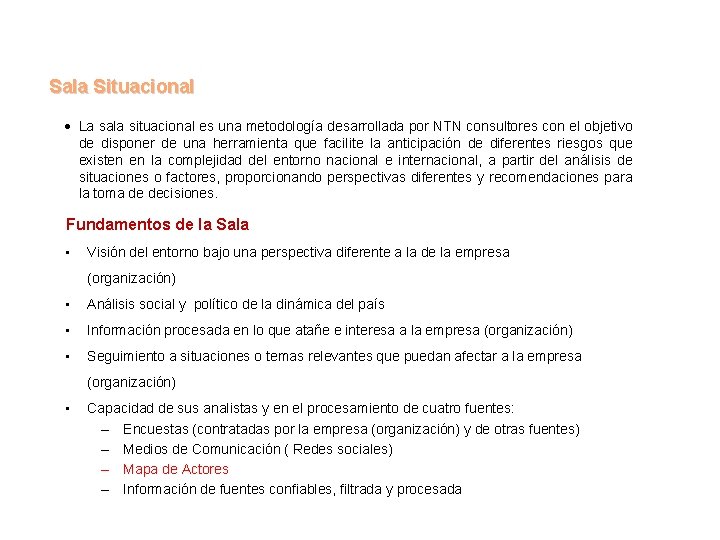 Sala Situacional La sala situacional es una metodología desarrollada por NTN consultores con el