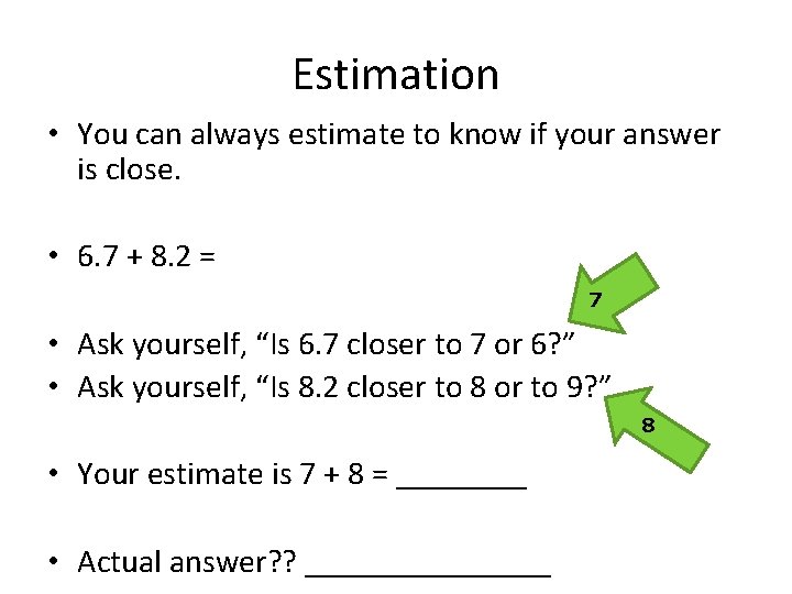 Estimation • You can always estimate to know if your answer is close. •