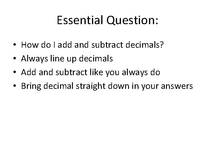 Essential Question: • • How do I add and subtract decimals? Always line up