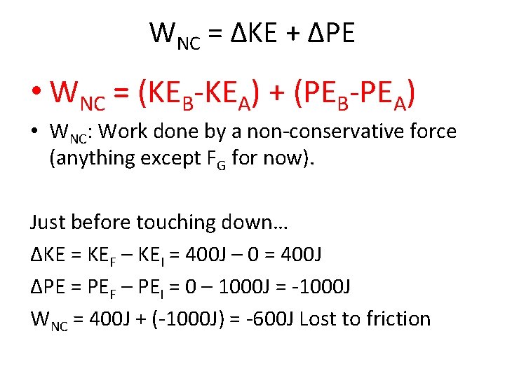 WNC = ΔKE + ΔPE • WNC = (KEB-KEA) + (PEB-PEA) • WNC: Work
