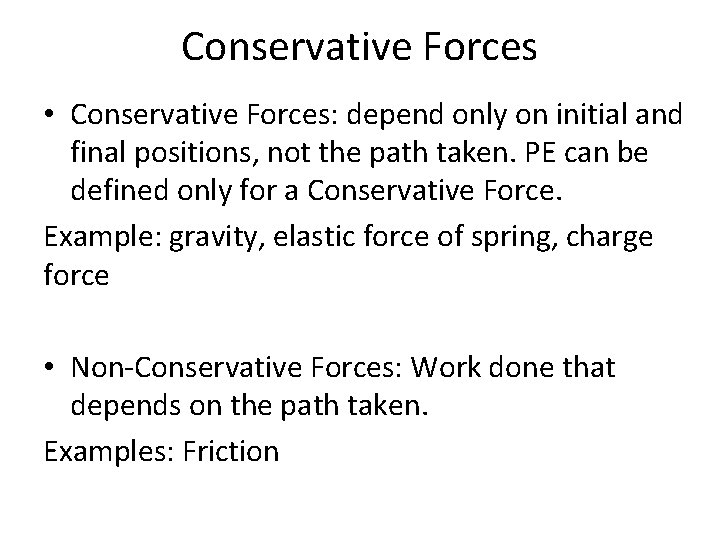Conservative Forces • Conservative Forces: depend only on initial and final positions, not the