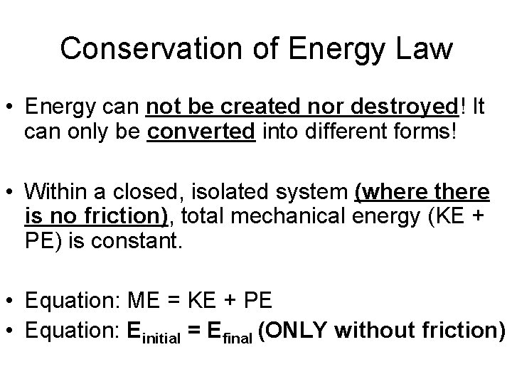 Conservation of Energy Law • Energy can not be created nor destroyed! It can