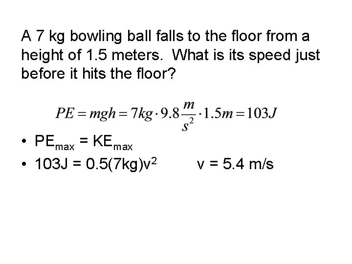 A 7 kg bowling ball falls to the floor from a height of 1.