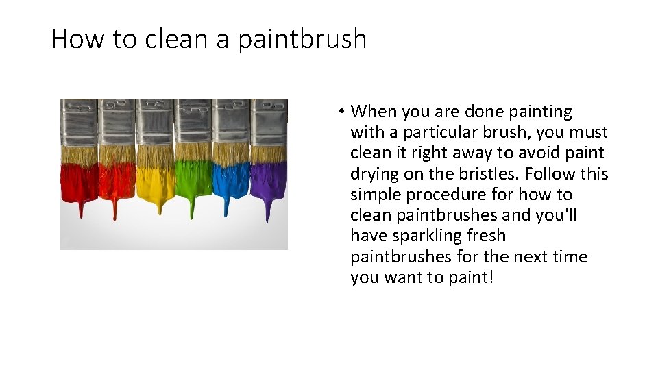 How to clean a paintbrush • When you are done painting with a particular