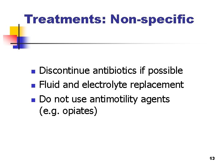 Treatments: Non-specific n n n Discontinue antibiotics if possible Fluid and electrolyte replacement Do