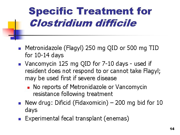 Specific Treatment for Clostridium difficile n n Metronidazole (Flagyl) 250 mg QID or 500