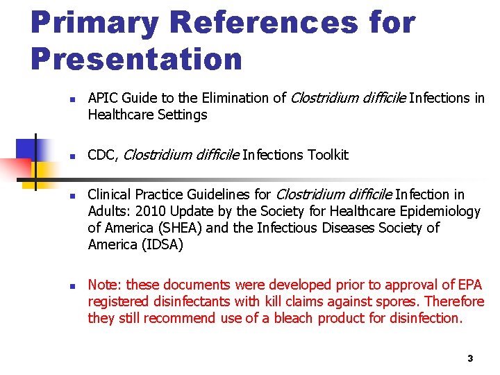 Primary References for Presentation n n APIC Guide to the Elimination of Clostridium difficile