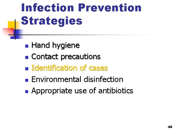 Infection Prevention Strategies n n n Hand hygiene Contact precautions Identification of cases Environmental
