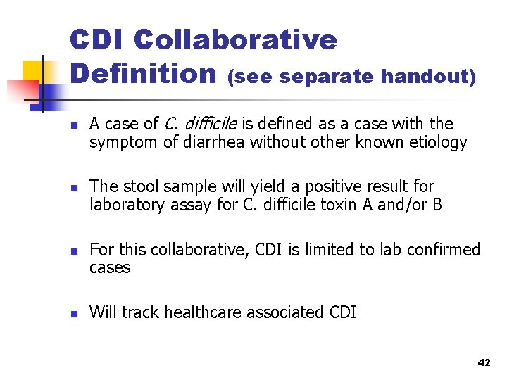 CDI Collaborative Definition (see separate handout) n n A case of C. difficile is