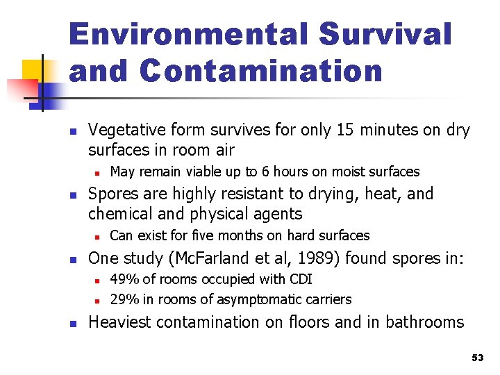 Environmental Survival and Contamination n Vegetative form survives for only 15 minutes on dry