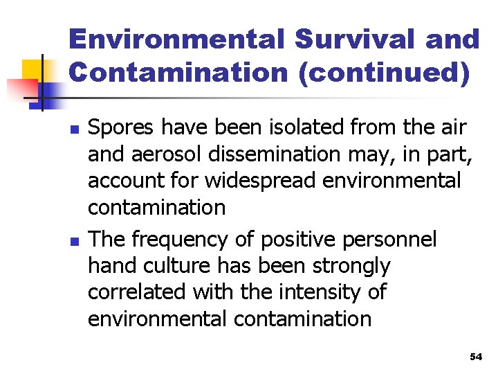 Environmental Survival and Contamination (continued) n n Spores have been isolated from the air
